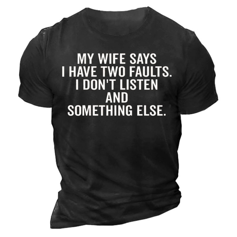 My Wife Says I Have Two Faults Men's Cotton Short Sleeve Crew Neck T-Shirt