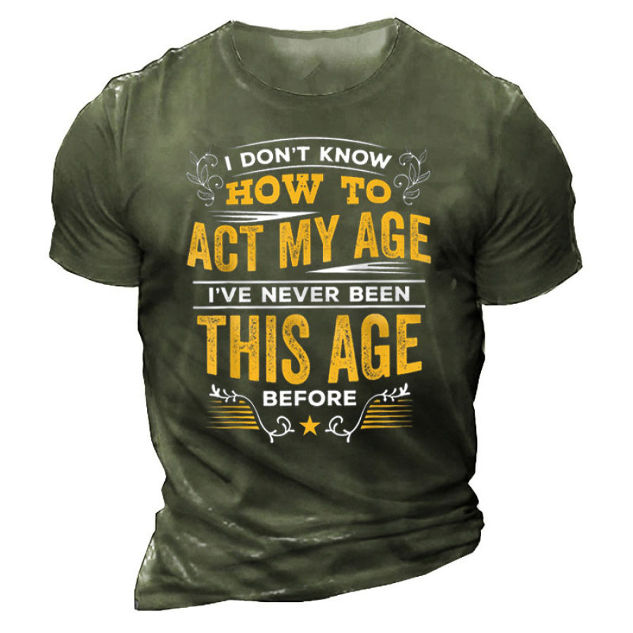 

Men's I Don't Know How To Act My Age Cotton T-Shirt