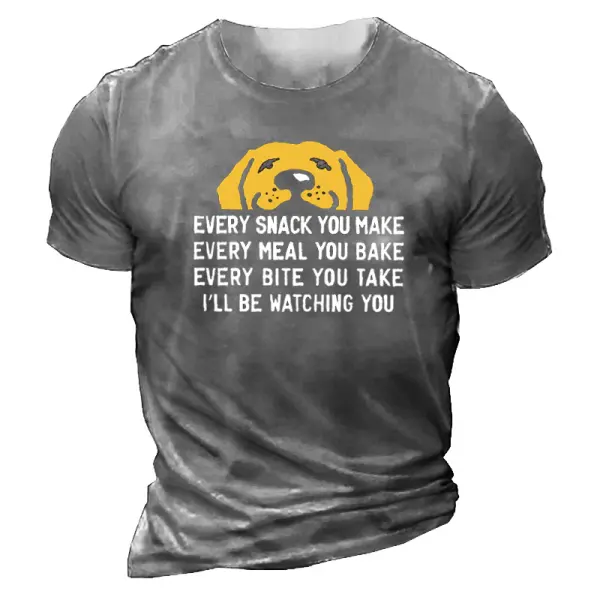 Every Snack You Make I Will Be Watching You Dog Funny Cotton Men'S Shirt Only $25.89 - Wayrates.com 