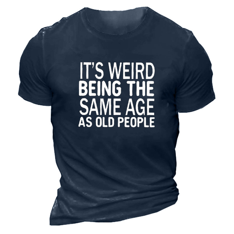 

Funny It's Weird Being The Same Age As Old People Men's Cotton Short Sleeve T-Shirt