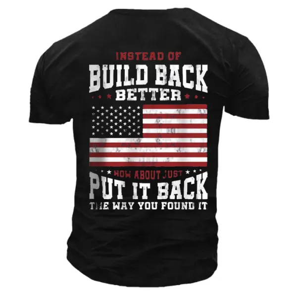 Men's Instead Of Build Back Better How About Just Put It Back The Way You Found It Cotton Tee - Cotosen.com 