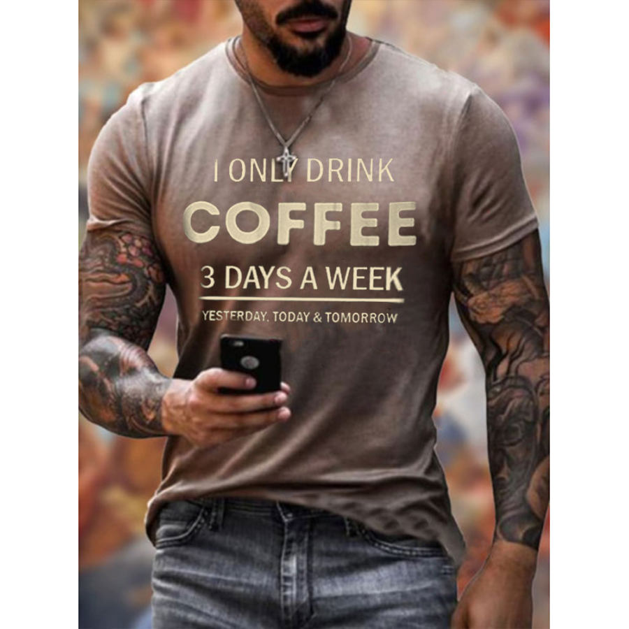 

Mens I Only Drink Coffee Three Days A Week Printed T-shirt