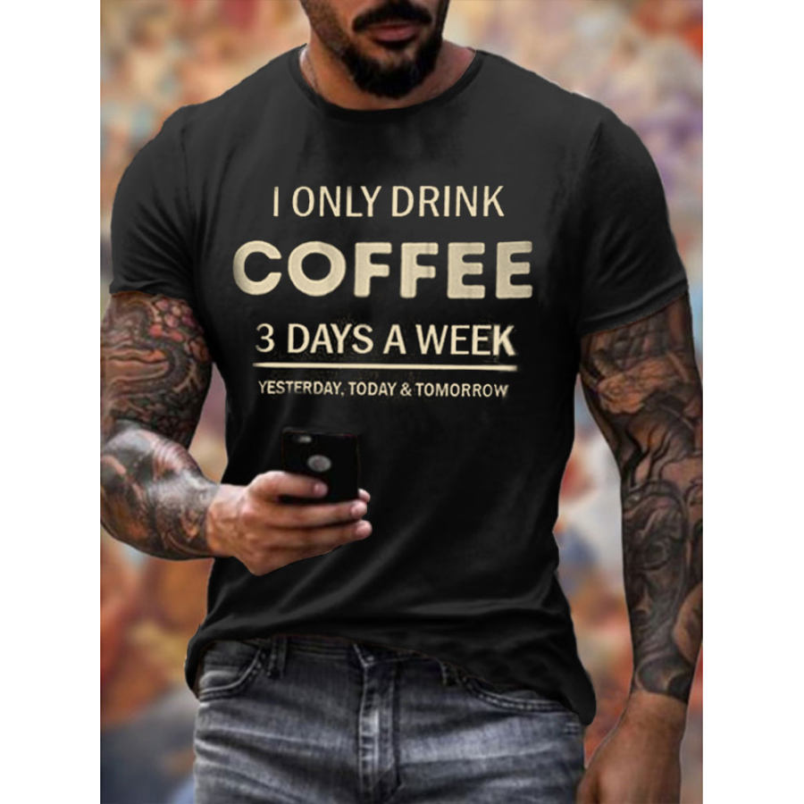 

Mens I Only Drink Coffee Three Days A Week Printed T-shirt