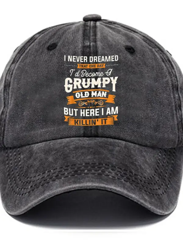 I Never Dreamed That Id Become A Grumpy Old Man's Hat - Menbarn.com 