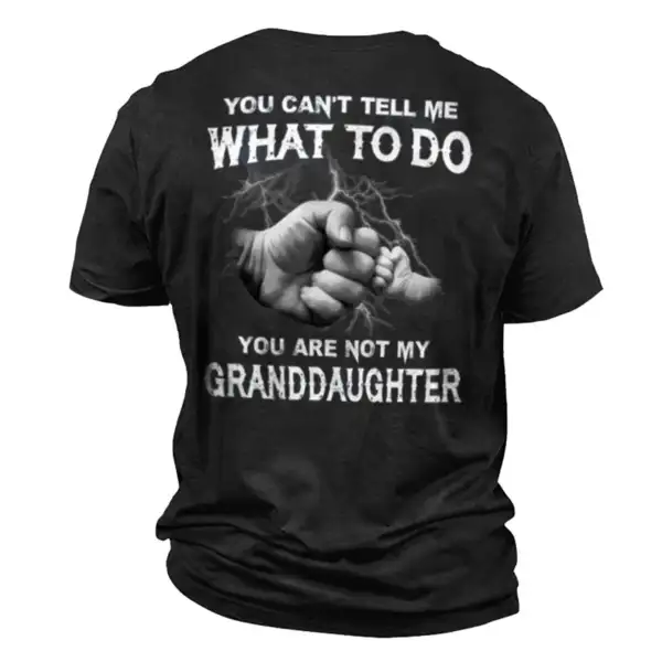 Men's You Can't Tell Me What To Do You Are Not My Granddaughter Cotton T-Shirt - Elementnice.com 