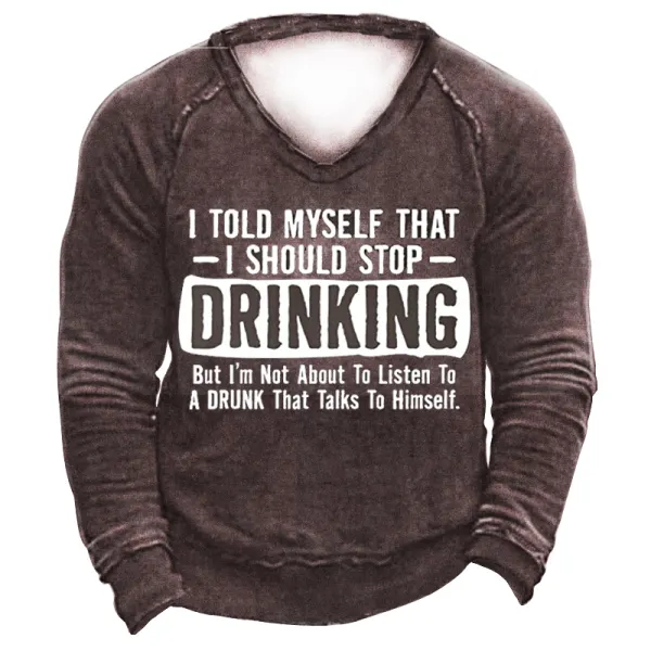 I Told Myself That I Should Stop Drinking Party Men's Sweatshirt 