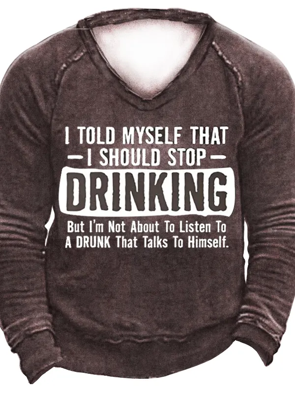 I Told Myself That I Should Stop Drinking Party Men's Sweatshirt 