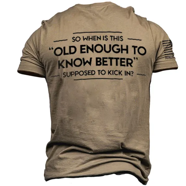 So When Is This Old Enough To Know Better Supposed To Kick In Men's T-shirt - Menzfolk.com 