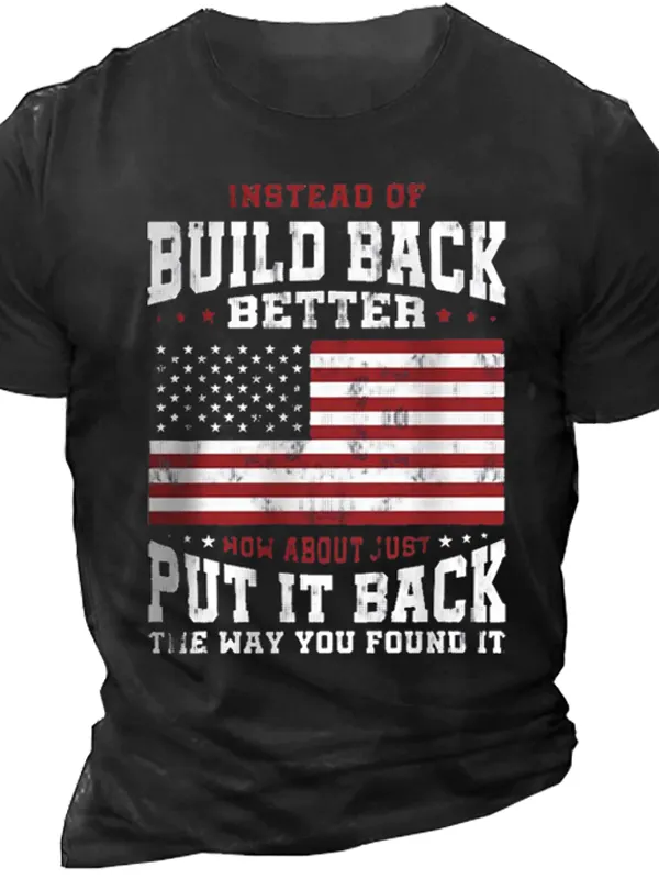 Men's Instead Of Build Back Better How About Just Put It Back The Way You Found It Cotton Tee - Rapidgar.com 