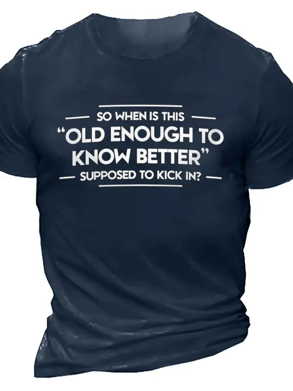 So When Is This Old Enough To Know Better Supposed To Kick In Men's T-shirt - Menbarn.com 