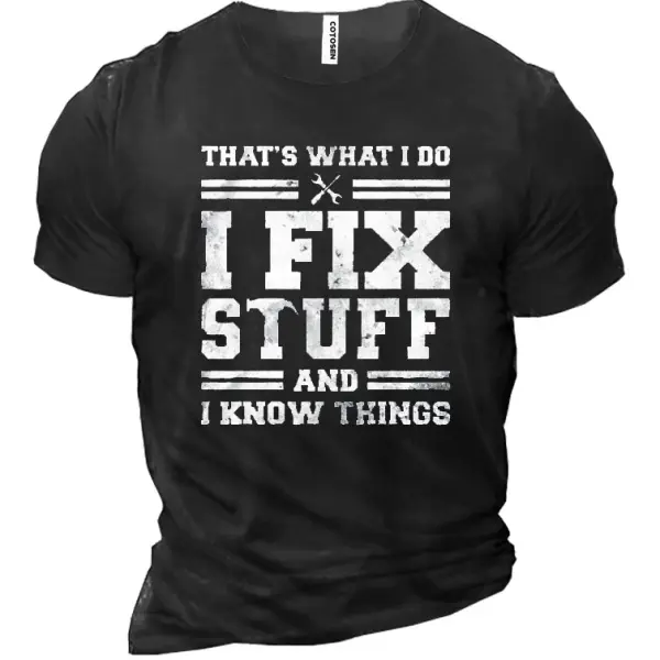 I Fix Stuff And I Know Things Men's Cotton Short Sleeve T-Shirt - Manlyhost.com 