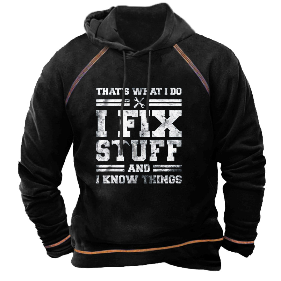 

That's What I Do I Fix Stuff And I Know Things Men's Hoodie