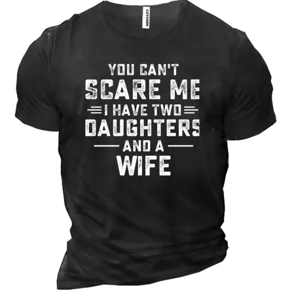 You Can't Scare Me I Have Two Daughters And A Wife Funny Men's Cotton Short Sleeve T-Shirt - Elementnice.com 