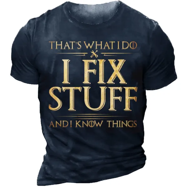 That's What I Do I Fix Stuff And I Know Things Crew Neck Short Sleeve T-Shirt Only $10.99 - Cotosen.com 
