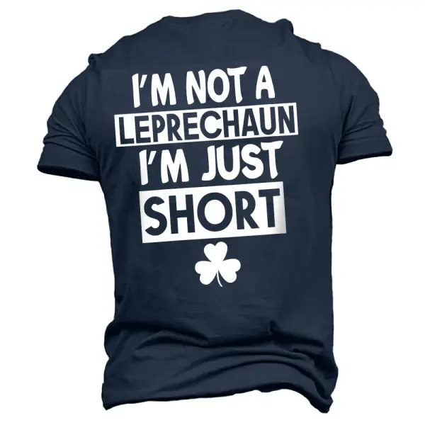 Men's I'm Not A Leprechaun I'm Just Short Lucky You St. Patrick's Day Shamrock Casual Short Sleeve Crew Neck T-Shirt - Dozenlive.com 