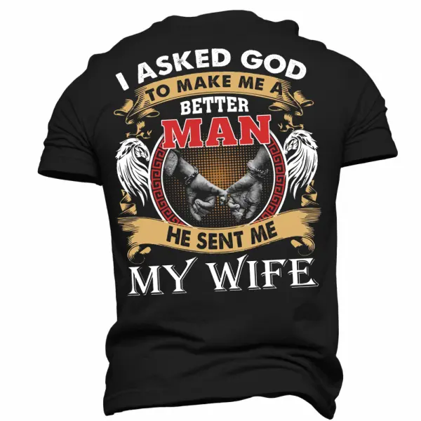 I Asked God To Make Me A Better Man He Sent Me My Wife Men's Mother's Day Girlfriend Gift T-Shirt - Manlyhost.com 