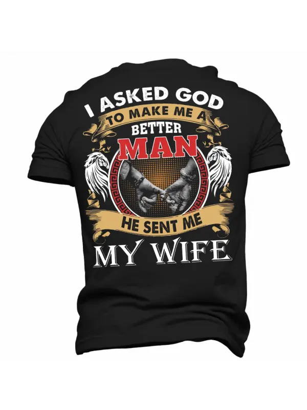 I Asked God To Make Me A Better Man He Sent Me My Wife Men's Mother's Day Girlfriend Gift T-Shirt - Ootdmw.com 