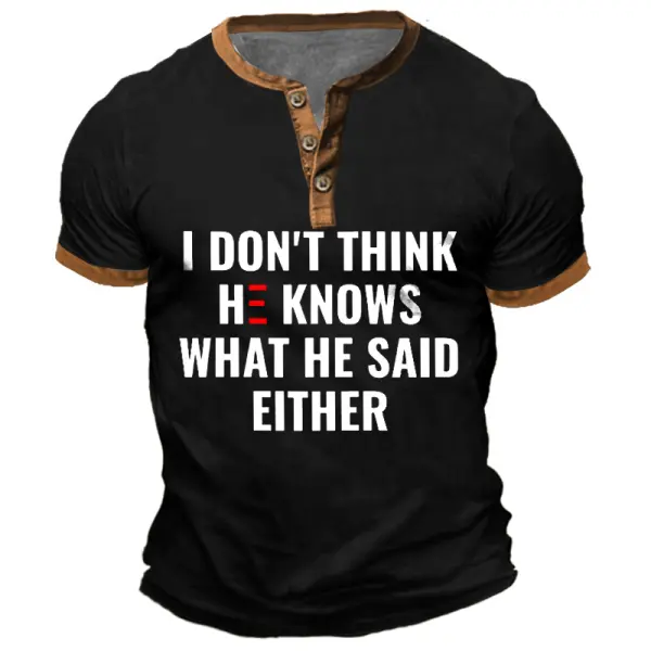 Men's Vintage I Don't Think He Knows What He Said Either Color Block Print Henley Short Sleeve T-Shirt Only $23.99 - Elementnice.com 