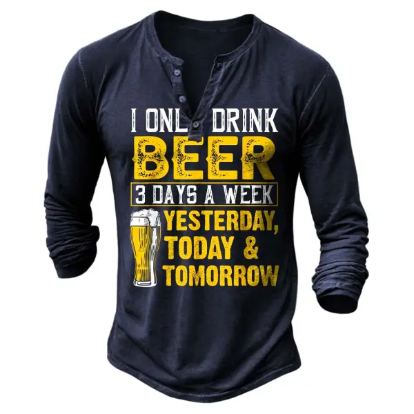 Men's Vintage I Only Drink 3 Days A Week Drinker Humor Lovers Henley Long Sleeve T-Shirt - Elementnice.com 