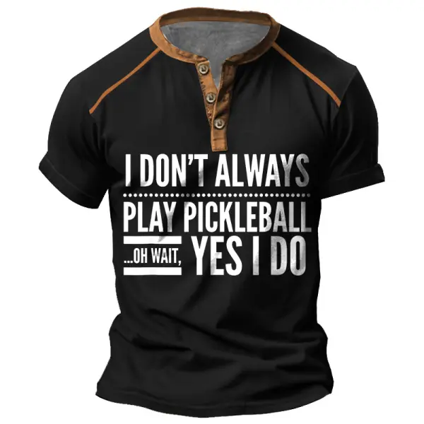 Men's Vintage I Don't Always Play Pickleball Oh Wait Yes I Do Color Block Print Henley Short Sleeve T-Shirt Only $23.99 - Rabclub.com 