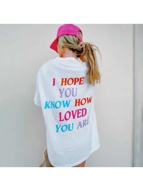 I Hope You Know How Loved You Are Printed Women's Casual Short Sleeve T-Shirt - Realyiyishop.com 