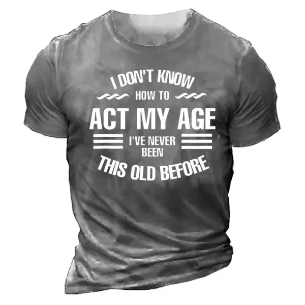 Funny I Don't Know How To Act My Age Short Sleeve T-Shirt Only $15.89 - Wayrates.com 