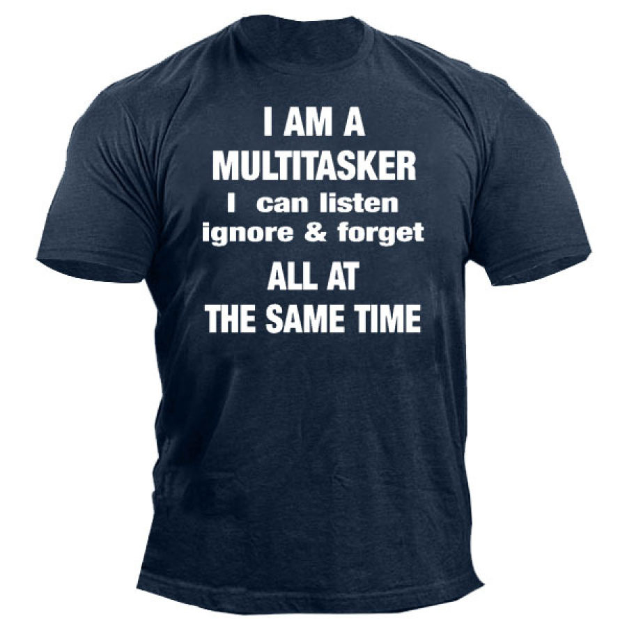 

I Am A Multitasker I Can Listen Ignore Forget All At The Same Time Men's Tee