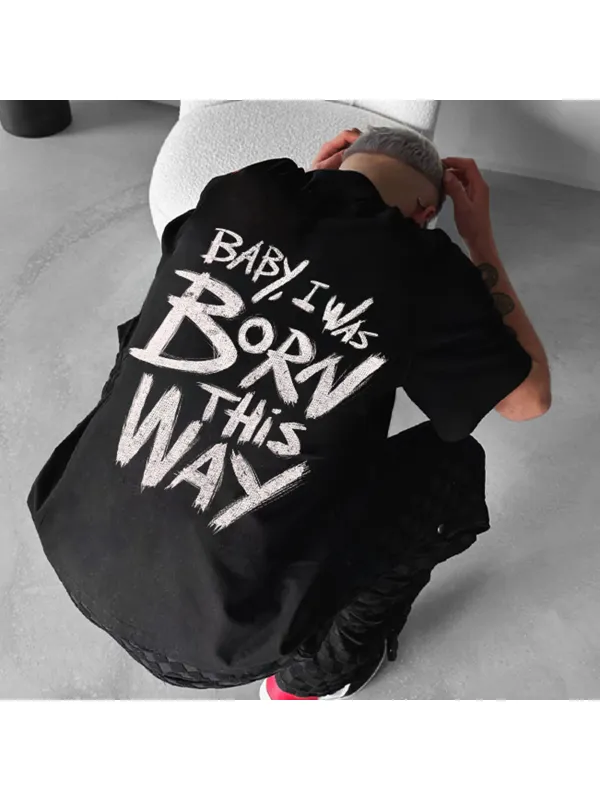 Stylish ''baby I Was Born This Way'' Printed Oversized Men's T-shirt - Ootdmw.com 