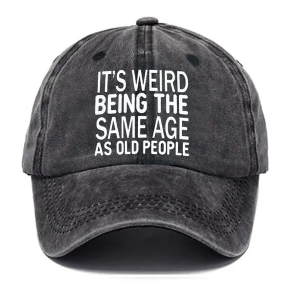 Men's Funny It's Weird Being The Same Age As Old People Text Letters Retro Baseball Caps - Trisunshine.com 